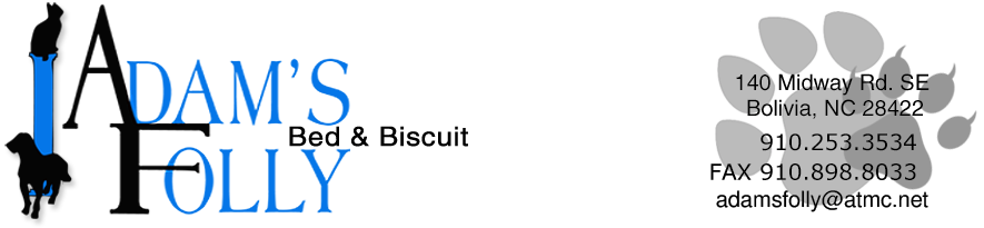 Adam's Folly Bed and Biscuit.  Doggie daycare, dog boarding, cat boarding. 910/253-3534. 140 Midway Rd. SE, Bolivia, North Carolina 28422. WE LOVE ANIMALS!